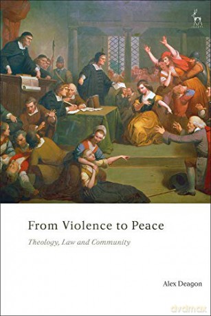 From Violence to Peace: Theology, Law and Community - Alex Deagon [KSIĄŻKA]