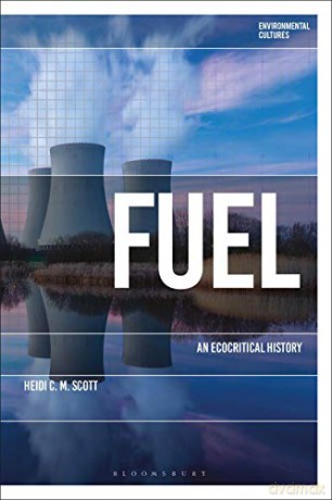 Fuel: An Ecocritical History (Environmental Cultures) - Dr Heidi C. M. Scott [KSIĄŻKA]