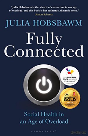 Fully Connected: Social Health in an Age of Overload - Julia Hobsbawm [KSIĄŻKA]