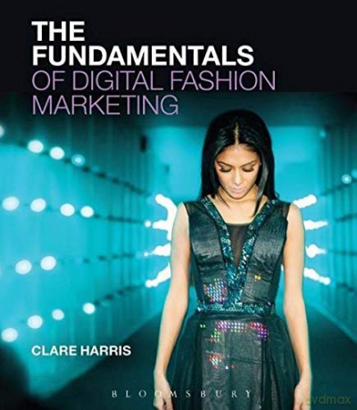 Fundamentals of Digital Fashion Marketing - Clare Harris [KSIĄŻKA]