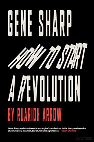 Gene Sharp: How to Start a Revolution: How to Start a Revolution - Ruaridh Arrow [KSIĄŻKA]