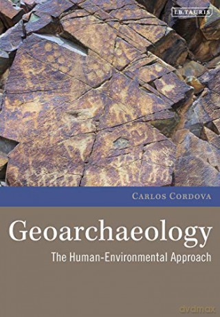 Geoarchaeology: The Human-Environmental Approach (Environmental History and Global Change) - Carlos Cordova [KSIĄŻKA]