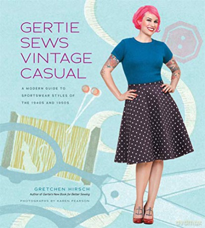 Gertie Sews Vintage Casual: A Modern Guide to Sportswear Styles of the 1940s and 1950s (Gertie's Sewing) - Gretchen Hirsch [KSIĄŻKA]