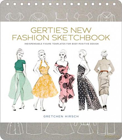 Gertie's New Fashion Sketchbook: Indispensable Figure Templates for Body-Positive Design (Gertie's Sewing) - Gretchen Hirsch [KSIĄŻKA]
