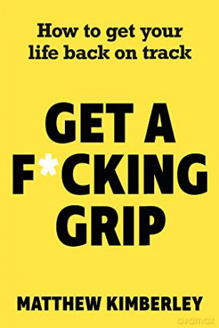 Get a F*cking Grip: How to Get Your Life Back on Track - Matthew Kimberley [KSIĄŻKA]