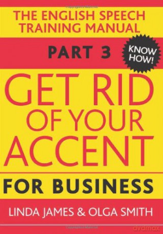 Get Rid of Your Accent for Business: The English Pronunciation and Spee (Elocution) - Linda James [KSIĄŻKA]