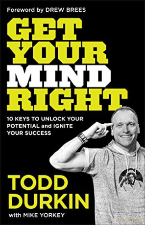 Get Your Mind Right: 10 Keys to Unlock Your Potential and Ignite Your Success - Todd Durkin [KSIĄŻKA]
