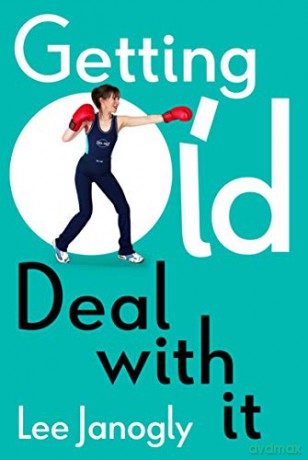 Getting Old: Deal with it - Lee Janogly [KSIĄŻKA]