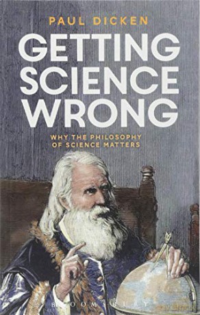 Getting Science Wrong: Why the Philosophy of Science Matters - Paul Dicken [KSIĄŻKA]