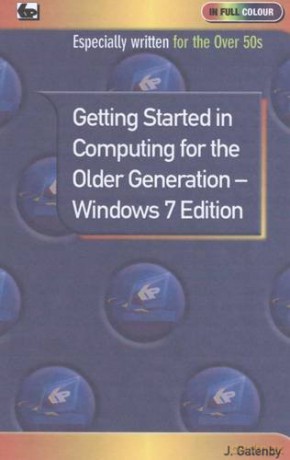 Getting Started in Computing for the Older Generation - Windows 7 Edition (In Full Colour) - Jim Gatenby [KSIĄŻKA]