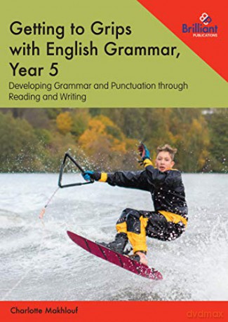 Getting to Grips with English Grammar, Year 5: Developing Grammar and Punctuation through Reading and Writing - Charlotte Makhlouf [KSIĄŻKA]