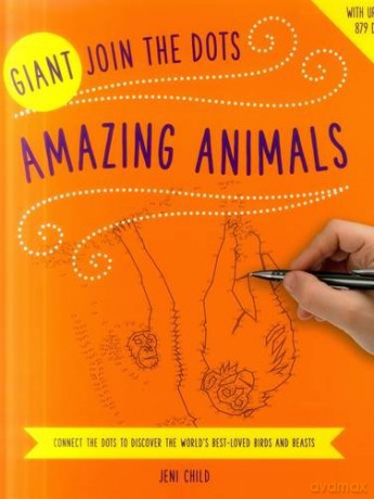 Giant Join the Dots: Amazing Animals: Connect the Dots to Reveal the World's Best-Loved Birds and Beasts - Jeni Child [KSIĄŻKA]