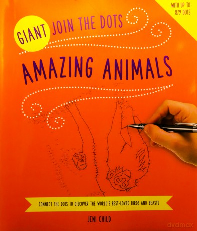 Giant Join the Dots: Amazing Animals: Connect the Dots to Reveal the World's Best-Loved Birds and Beasts - Jeni Child [KSIĄŻKA]