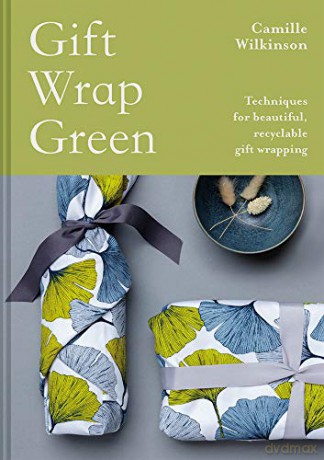 Gift Wrap Green: Techniques for beautiful, recyclable gift wrapping - Camille Wilkinson [KSIĄŻKA]