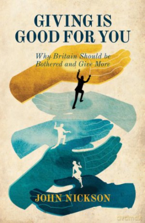 Giving Is Good For You: Why Britain should be bothered and give more - John Nickson [KSIĄŻKA]