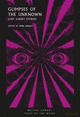 Glimpses of the Unknown: Lost Ghost Stories (Tales of the Weird) - Mike Ashley [KSIĄŻKA]