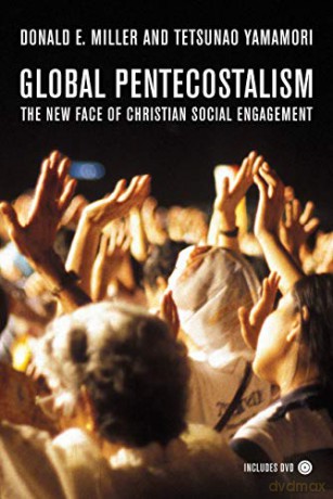 Global Pentecostalism: The New Face of Christian Social Engagement - Donald E. Miller [KSIĄŻKA]