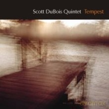 Scott Dubois Quintet: Tempest [CD]