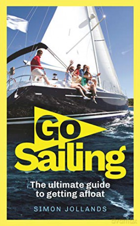 Go Sailing: The Complete Beginner's Guide to Getting Afloat - Simon Jollands [KSIĄŻKA]