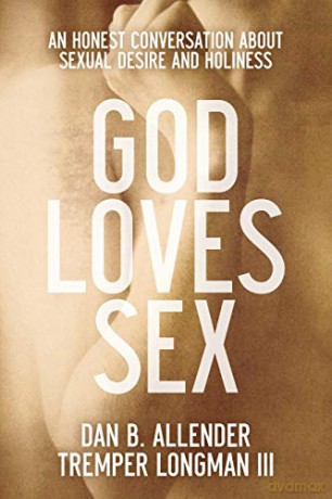 God Loves Sex: An Honest Conversation About Sexual Desire And Holiness - Dan B. Allender [KSIĄŻKA]