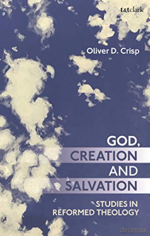 God, Creation, and Salvation: Studies in Reformed Theology - Oliver D. Crisp [KSIĄŻKA]