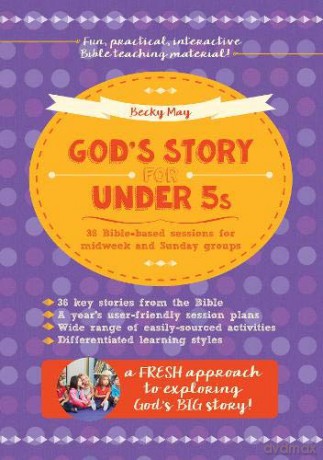 God's Story for Under 5s: 36 Bible-based sessions for midweek and Sunday groups - Becky May [KSIĄŻKA]