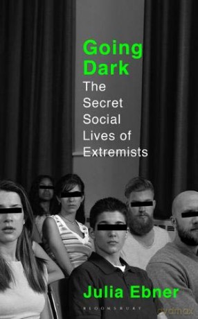 Going Dark: The Secret Social Lives of Extremists - Julia Ebner [KSIĄŻKA]