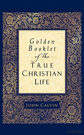 Golden Booklet of the True Christian Life - John Calvin [KSIĄŻKA]