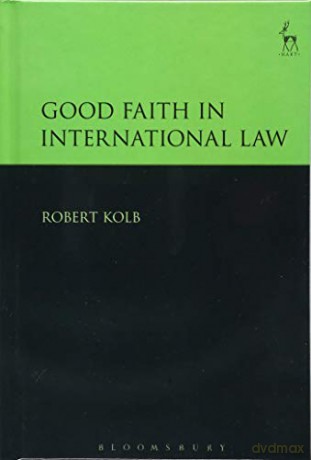 Good Faith in International Law - Robert Kolb [KSIĄŻKA]