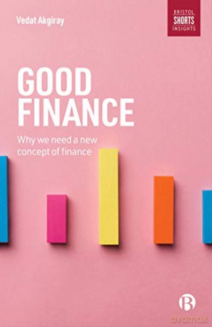 Good Finance: Why We Need a New Concept of Finance - Vedat Akgiray [KSIĄŻKA]