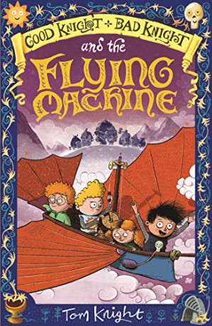 Good Knight, Bad Knight and the Flying Machine (Good Knight Bad Knight 2) - Tom Knight [KSIĄŻKA]