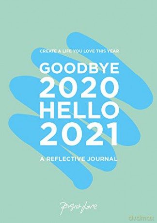 Goodbye 2020, Hello 2021: Create a life you love this year - Project Love [KSIĄŻKA]