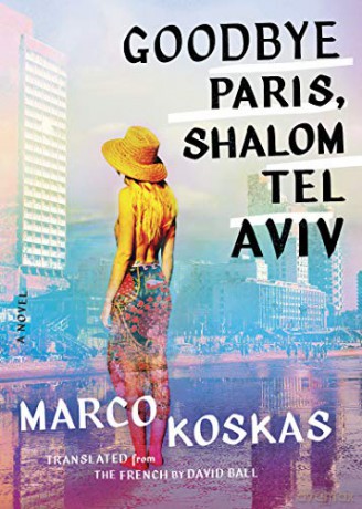 Goodbye Paris, Shalom Tel Aviv: A Novel - Marco Koskas [KSIĄŻKA]