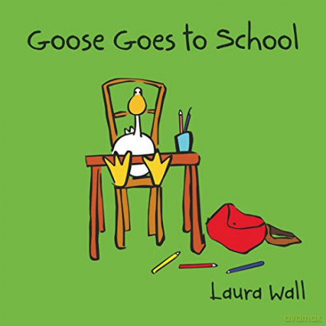 Goose Goes to School (Goose by Laura Wall) - Laura Wall [KSIĄŻKA]