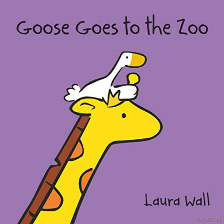 Goose Goes to the Zoo (Goose by Laura Wall) - Laura Wall [KSIĄŻKA]