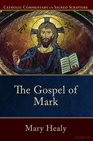 Gospel of Mark, The (Catholic Commentary on Sacred Scripture) - Mary Healy [KSIĄŻKA]