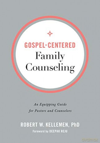 Gospel-Centered Family Counseling: An Equipping Guide for Pastors and Counselors - Kellemen [KSIĄŻKA]