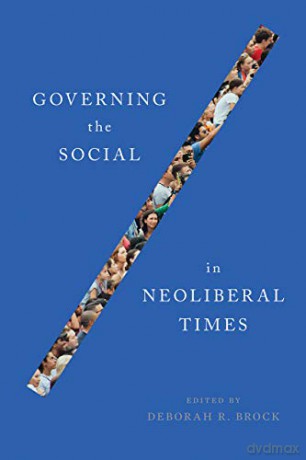 Governing the Social in Neoliberal Times - Deborah R. Brock [KSIĄŻKA]