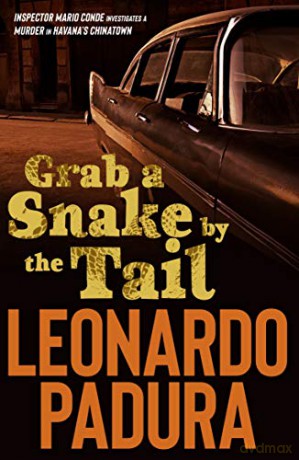 Grab a Snake by the Tail (Mario Conde Investigates): A Murder in Havana's Chinatown - Leonardo Padura [KSIĄŻKA]