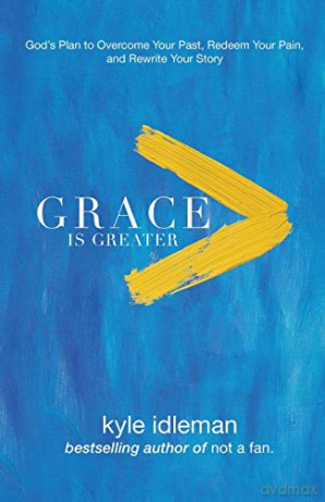 Grace Is Greater: God's Plan to Overcome Your Past, Redeem Your Pain, and Rewrite Your Story - Kyle Idleman [KSIĄŻKA]