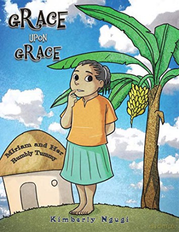 Grace Upon Grace: Miriam and Her Rumbly Tummy - Kimberly Ngugi [KSIĄŻKA]