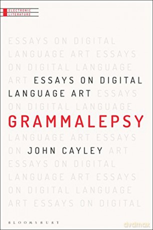 Grammalepsy: Essays on Digital Language Art (Electronic Literature) - Professor John Cayley [KSIĄŻKA]