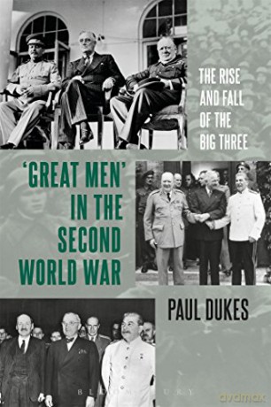 Great Men in the Second World War: The Rise and Fall of the Big Three - Paul Dukes [KSIĄŻKA]