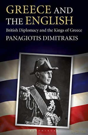 Greece and the English: British Diplomacy and the Kings of Greece (International Library of Historical Studies) - Panagiotis Dimitrakis [KSIĄŻKA]
