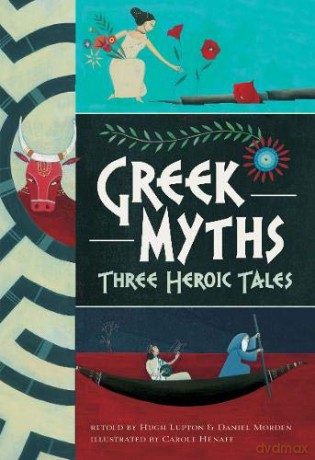 Greek Myths: Three Heroic Tales: 1 - Hugh Lupton Daniel Morton [KSIĄŻKA]