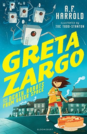 Greta Zargo and the Death Robots from Outer Space - A.F. Harrold [KSIĄŻKA]