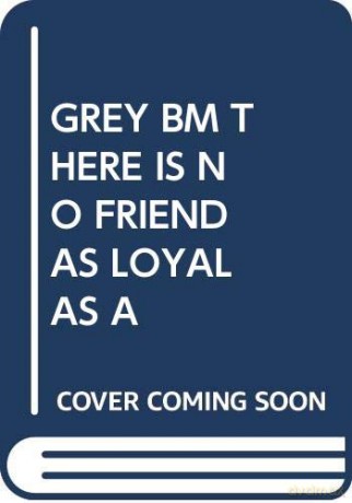 Grey Bm There Is No Friend As Loyal As a (Inspriational Quotes) [KSIĄŻKA]