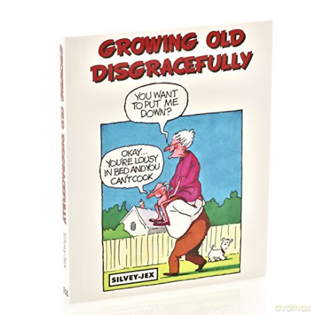 GROWING OLD DISGRACEFULLY - HUGH SILVEY, WALLY JEX [KSIĄŻKA]