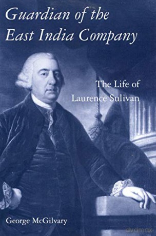 Guardian of The East India Company: The Life of Laurence Sulivan - George McGilvary [KSIĄŻKA]