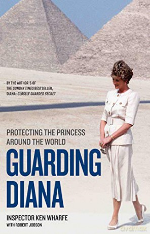 Guarding Diana - Protecting The Princess Around the World: Protecting The Princess Around The World - Ken Wharfe [KSIĄŻKA]